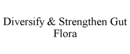DIVERSIFY & STRENGTHEN GUT FLORA trademark