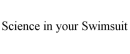 SCIENCE IN YOUR SWIMSUIT trademark