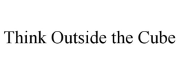 THINK OUTSIDE THE CUBE trademark