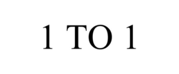 1 TO 1 trademark