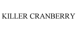 KILLER CRANBERRY trademark