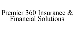 PREMIER 360 INSURANCE & FINANCIAL SOLUTIONS trademark