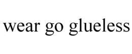 WEAR GO GLUELESS trademark