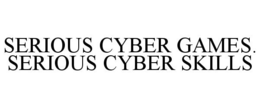 SERIOUS CYBER GAMES. SERIOUS CYBER SKILLS trademark