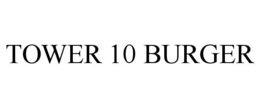 TOWER 10 BURGER trademark
