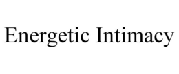 ENERGETIC INTIMACY trademark
