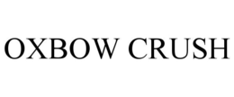 OXBOW CRUSH trademark
