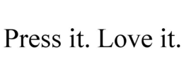 PRESS IT. LOVE IT. trademark