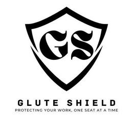 GS GLUTE SHIELD PROTECTING YOUR WORK, ONE SEAT AT A TIME trademark