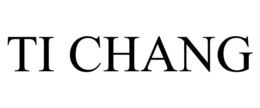 TI CHANG trademark