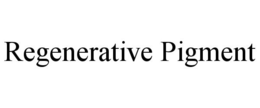 REGENERATIVE PIGMENT trademark