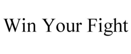 WIN YOUR FIGHT trademark