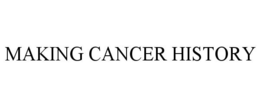 MAKING CANCER HISTORY trademark