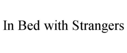 IN BED WITH STRANGERS trademark