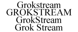 GROKSTREAM GROKSTREAM GROKSTREAM GROK STREAM trademark