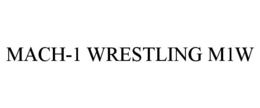 MACH-1 WRESTLING M1W trademark