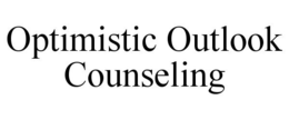 OPTIMISTIC OUTLOOK COUNSELING trademark