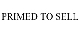 PRIMED TO SELL trademark