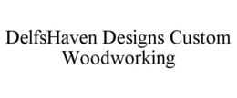DELFSHAVEN DESIGNS CUSTOM WOODWORKING trademark
