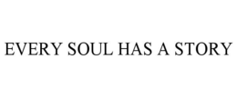 EVERY SOUL HAS A STORY trademark