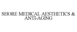 SHORE MEDICAL AESTHETICS & ANTI-AGING trademark