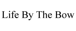 LIFE BY THE BOW trademark