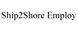SHIP2SHORE EMPLOY trademark