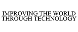 IMPROVING THE WORLD THROUGH TECHNOLOGY trademark