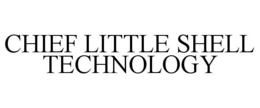 CHIEF LITTLE SHELL TECHNOLOGY trademark