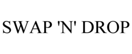 SWAP 'N' DROP trademark