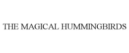 THE MAGICAL HUMMINGBIRDS trademark