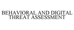 BEHAVIORAL AND DIGITAL THREAT ASSESSMENT trademark