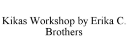 KIKAS WORKSHOP BY ERIKA C. BROTHERS trademark