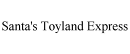 SANTA'S TOYLAND EXPRESS trademark