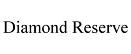 DIAMOND RESERVE trademark