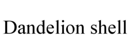 DANDELION SHELL trademark