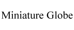 MINIATURE GLOBE trademark