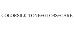 COLORSILK TONE+GLOSS+CARE trademark