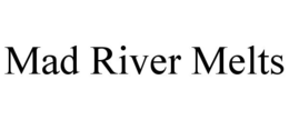 MAD RIVER MELTS trademark