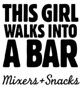 THIS GIRL WALKS INTO A BAR MIXERS + SNACKS trademark