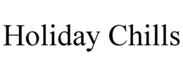 HOLIDAY CHILLS trademark