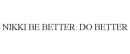 NIKKI BE BETTER. DO BETTER trademark