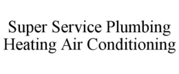 SUPER SERVICE PLUMBING HEATING AIR CONDITIONING trademark