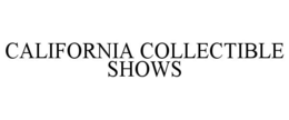 CALIFORNIA COLLECTIBLE SHOWS trademark