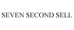 SEVEN SECOND SELL trademark