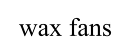 WAX FANS trademark