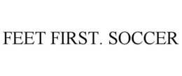 FEET FIRST. SOCCER trademark