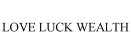 LOVE LUCK WEALTH trademark