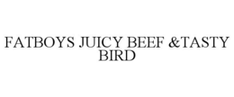 FATBOYS JUICY BEEF &TASTY BIRD trademark