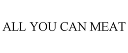 ALL YOU CAN MEAT trademark